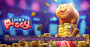 Tricks to Win Lucky Piggy Online Slot Profits